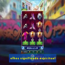 olhos significado espiritual